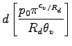 $\displaystyle d \left[
\frac{p_{0} \pi^{c_{v/R_{d}}}}{R_{d} \theta_{v}}
\right]$