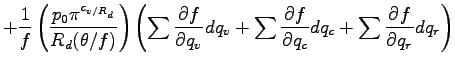 $\displaystyle +
\Dinv{f}
\left(
\frac{p_{0} \pi^{c_{v/R_{d}}} }{R_{d} (\theta /...
...}{q_{v}} dq_{v}
+ \sum \DP{f}{q_{c}} dq_{c}
+ \sum \DP{f}{q_{r}} dq_{r}
\right)$