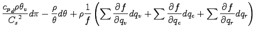 $\displaystyle \frac{ {c_{p}}_{d} \rho \theta_{v}}{{C_{s}}^{2} } d\pi
- \frac{\r...
...}{q_{v}} dq_{v}
+ \sum \DP{f}{q_{c}} dq_{c}
+ \sum \DP{f}{q_{r}} dq_{r}
\right)$