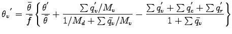 $\displaystyle {\theta_{v}}^{'}
= \frac{\bar{\theta}}{\bar{f}}
\left\{
\frac{\th...
...um q_{v}^{'} + \sum q_{c}^{'} + \sum q_{r}^{'}}
{1 + \sum \bar{q_{v}}}
\right\}$