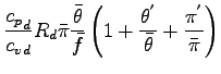 $\displaystyle \frac{{c_{p}}_{d}}{{c_{v}}_{d}} R_{d}
\bar{\pi} \frac{\bar{\theta...
...left(
1 + \frac{\theta^{'}}{\bar{\theta}} + \frac{ \pi^{'} }{\bar{\pi}}
\right)$