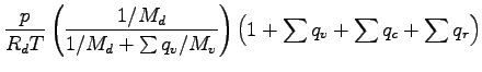 $\displaystyle \frac{p}{R_{d}T}
\left(
\frac{1/{M_{d}}}
{1/M_{d} + \sum{{q_{v}}/{M_{v}}}} \right)
\left( 1 + \sum q_{v} + \sum q_{c} + \sum q_{r} \right)$