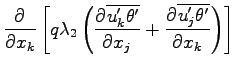 $\displaystyle \DP{}{x_{k}}\left[q\lambda _{2}\left(
\DP{\overline{u^{\prime}_{k...
...}}{x_{j}}
+ \DP{\overline{u^{\prime}_{j}\theta^{\prime} }}{x_{k}}\right)\right]$