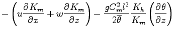 $\displaystyle - \left(
u \DP{K_{m}}{x} + w \DP{K_{m}}{z}
\right)
- \frac{g C_{m...
...} l^{2}}{ 2 \overline{\theta}} \frac{K_{h}}{K_{m}}
\left(\DP{\theta}{z} \right)$