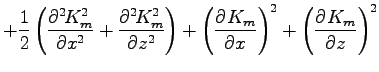 $\displaystyle + \Dinv{2}
\left(\DP[2]{K_{m}^{2}}{x}
+ \DP[2]{K_{m}^{2}}{z}
\right)
+ \left(\DP{K_{m}}{x}\right)^{2}
+ \left(\DP{K_{m}}{z}\right)^{2}$