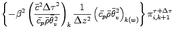 $\displaystyle \left\{
- \beta^{2}
\left(
\frac{\bar{c}^{2}{\Delta \tau}^{2}}{\b...
...} \bar{\theta}_{v}^{2}
\right)_{k(w)}
\right\}
\pi^{\tau + \Delta \tau}_{i,k+1}$