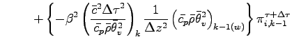 $\displaystyle \hspace{10mm}+ \left\{
- \beta^{2}
\left(
\frac{\bar{c}^{2}{\Delt...
...\bar{\theta}_{v}^{2}
\right)_{k-1(w)}
\right\}
\pi^{\tau + \Delta \tau}_{i,k-1}$