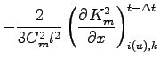 $\displaystyle - \frac{2}{3 C_{m}^{2} l^{2}}
\left( \DP{ K_{m}^{2} }{x} \right)_{i(u),k}^{t - \Delta t}$