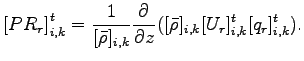 $\displaystyle \left[
PR_{r}
\right]_{i,k}^{t}
= \Dinv{[\bar{\rho}]_{i,k}} \DP{}{z}([\bar{\rho}]_{i,k}
[U_{r}]_{i,k}^{t}
[q_{r}]_{i,k}^{t}).$