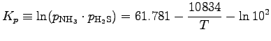 $\displaystyle K_{p}
\equiv \ln(p_{\rm NH_{3}} \cdot p_{\rm H_{2}S})
= 61.781 - \frac{10834}{T} - \ln{10^{2}}$