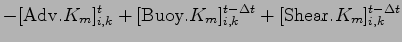 $\displaystyle - [{\rm Adv}.K_m]_{i,k}^{t}
+ [{\rm Buoy}.K_m]_{i,k}^{t - \Delta t}
+ [{\rm Shear}.K_m]_{i,k}^{t - \Delta t}$