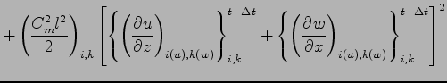 $\displaystyle + \left( \frac{ C_{m}^{2} l^{2} }{2} \right)_{i,k}
\left[
\left\{...
...
\left( \DP{w}{x} \right)_{i(u),k(w)}
\right\}_{i,k}^{t - \Delta t}
\right]^{2}$