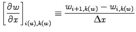 $\displaystyle \left[\DP{w}{x} \right]_{i(u),k(w)}
\equiv \frac{w_{i+1, k(w)} - w_{i, k(w)}}{\Delta x}$