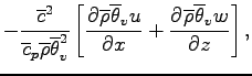 $\displaystyle - \frac{\overline{c}^{2}}{\overline{c}_{p}
\overline{\rho}\overli...
...rline{\theta}_{v}u}{x} +
\DP{\overline{\rho}\overline{\theta}_{v}w}{z}
\right],$