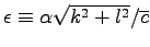 $\epsilon \equiv \alpha \sqrt{k^{2}+l^{2}}/\overline{c}$