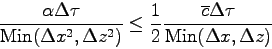 \begin{displaymath}
\frac{\alpha \Delta \tau}{\mbox{Min}(\Delta x^{2}, \Delta z...
...\frac{\overline{c}\Delta \tau}{\mbox{Min}(\Delta x, \Delta z)}
\end{displaymath}