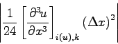 \begin{displaymath}
\left\vert\frac{1}{24}\left[\DP[3]{u}{x} \right]_{i(u),k}
\left(\Delta x\right)^{2}\right\vert
\end{displaymath}