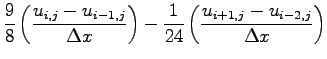 $\displaystyle \frac{9}{8}\left(\frac{u_{i,j} - u _{i-1,j}}{\Delta x}\right)
- \frac{1}{24}\left(\frac{u_{i+1,j} - u _{i-2,j}}{\Delta x}\right)$