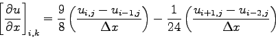 \begin{displaymath}
\left[\DP{u}{x}\right]_{i,k} =
\frac{9}{8}\left(\frac{u_{i...
...rac{1}{24}\left(\frac{u_{i+1,j} - u _{i-2,j}}{\Delta x}\right)
\end{displaymath}