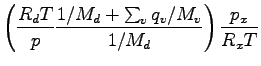 $\displaystyle \left(
\frac{R_{d} T}{p} \frac{1/M_{d} + \sum_{v} q_{v}/M_{v}}{1/M_{d}}
\right)
\frac{p_{x}}{R_{x}T}$