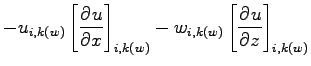$\displaystyle - u_{i,k(w)}\left[\DP{u}{x}\right]_{i,k(w)}
- w_{i,k(w)}\left[\DP{u}{z}\right]_{i,k(w)}$