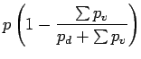 $\displaystyle p \left( 1 - \frac{\sum p_{v}}{p_{d} + \sum p_{v} }\right)$