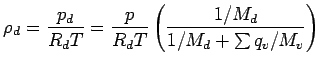$\displaystyle \rho_{d}
= \frac{p_{d}}{R_{d} T}
= \frac{p}{R_{d} T} \left(\frac{1/M_{d}}{1/M_{d} + \sum q_{v}/M_{v}
}\right)$