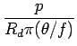 $\displaystyle \frac{p}{R_{d} \pi (\theta /f )}$
