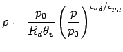 $\displaystyle \rho = \frac{p_{0}}{R_{d} \theta_{v}}
\left( \frac{p}{p_{0}}\right)^{{c_{v}}_{d}/{c_{p}}_{d}}$