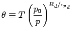 $\displaystyle \theta \equiv T \left(\frac{p_{0}}{p}\right)^{R_{d}/{c_{p}}_{d}}$