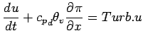 $\displaystyle \DD{u}{t} + {{c_{p}}_{d}} \theta_{v} \DP{\pi}{x} = Turb.u$