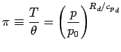 $\displaystyle \pi \equiv \frac{T}{\theta}
= \left( \frac{p}{p_{0}} \right)^{R_{d}/{c_{p}}_{d}}$
