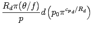 $\displaystyle \frac{R_{d} \pi (\theta/f)}{p}
d \left(
p_{0} \pi^{{c_{p}}_{d}/R_{d}}
\right)$