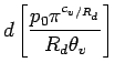 $\displaystyle d \left[
\frac{p_{0} \pi^{c_{v/R_{d}}}}{R_{d} \theta_{v}}
\right]$
