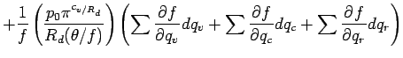 $\displaystyle +
\Dinv{f}
\left(
\frac{p_{0} \pi^{c_{v/R_{d}}} }{R_{d} (\theta /...
...}{q_{v}} dq_{v}
+ \sum \DP{f}{q_{c}} dq_{c}
+ \sum \DP{f}{q_{r}} dq_{r}
\right)$