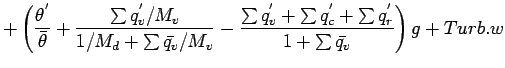 $\displaystyle +
\left(
\frac{\theta^{'}}{\bar{\theta}}
+ \frac{\sum q_{v}^{'}/M...
...'} + \sum q_{c}^{'} + \sum q_{r}^{'}}
{1 + \sum \bar{q_{v}}}
\right) g
+ Turb.w$