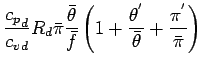 $\displaystyle \frac{{c_{p}}_{d}}{{c_{v}}_{d}} R_{d}
\bar{\pi} \frac{\bar{\theta...
...left(
1 + \frac{\theta^{'}}{\bar{\theta}} + \frac{ \pi^{'} }{\bar{\pi}}
\right)$