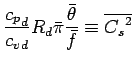 $\displaystyle \frac{{c_{p}}_{d}}{{c_{v}}_{d}} R_{d}
\bar{\pi} \frac{\bar{\theta}}{\bar{f}}
\equiv \overline{{C_{s}}^{2}}$