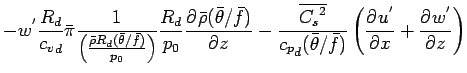 $\displaystyle - w^{'}
\frac{R_{d}}{{c_{v}}_{d}} \bar{\pi}
\Dinv{\left( \frac{\b...
...c_{p}}_{d} (\bar{\theta}/\bar{f})}
\left( \DP{u^{'}}{x} + \DP{w^{'}}{z} \right)$