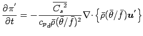 $\displaystyle \DP{\pi^{'}}{t}=
- \frac{\overline{{C_{s}}^{2}}}{{c_{p}}_{d} \bar...
...f})^{2}}
\Ddiv \left\{
\bar{\rho} (\bar{\theta}/\bar{f}) \Dvect{u^{'}}
\right\}$