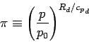 \begin{displaymath}
\pi \equiv \left(\frac{p}{p_{0}}\right)^{R_{d}/{c_{p}}_{d}}
\end{displaymath}