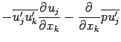 $\displaystyle - \overline{u^{\prime}_{j}u^{\prime}_{k}}\DP{u_{j}}{x_{k}}
- \DP{}{x_{k}}\overline{pu^{\prime}_{j}}$