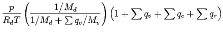 $\displaystyle \frac{p}{R_{d}T}
\left(
\frac{1/{M_{d}}}
{1/M_{d} + \sum{{q_{v}}/{M_{v}}}} \right)
\left( 1 + \sum q_{v} + \sum q_{c} + \sum q_{r} \right)$