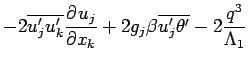 $\displaystyle - 2\overline{u^{\prime}_{j}u^{\prime}_{k}}\DP{u_{j}}{x_{k}}
+ 2g_{j}\beta\overline{u^{\prime}_{j}\theta^{\prime}}
- 2\frac{q^{3}}{\Lambda _{1}}$