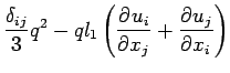 $\displaystyle \frac{\delta _{ij}}{3}q^{2}
- ql_{1}\left(\DP{u_{i}}{x_{j}} + \DP{u_{j}}{x_{i}}\right)$