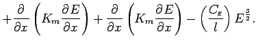 $\displaystyle + \DP{}{x} \left(K_{m} \DP{E}{x} \right)
+ \DP{}{x} \left(K_{m} \DP{E}{x} \right)
- \left(\frac{C_{\varepsilon}}{l}\right)
E^{\frac{3}{2}}.$