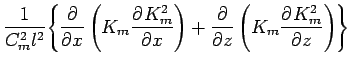 $\displaystyle \frac{1}{C_{m}^{2} l^{2}}
\Biggl\{\DP{}{x}
\left(K_{m} \DP{K_{m}^{2}}{x}\right)
+ \DP{}{z}
\left(K_{m} \DP{K_{m}^{2}}{z}\right)
\Biggr\}$