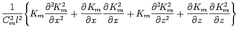 $\displaystyle \frac{1}{C_{m}^{2} l^{2}}
\Biggl\{K_{m} \DP[2]{K_{m}^{2}}{x}
+ \D...
...{2}}{x}
+ K_{m} \DP[2]{K_{m}^{2}}{z}
+ \DP{K_{m}}{z}
\DP{K_{m}^{2}}{z}
\Biggr\}$