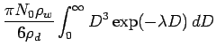 $\displaystyle \frac{\pi N_{0}\rho_{w}}{6\rho_{d}}\int _{0}^{\infty}
D^{3}\exp(-\lambda D)\Dd D$