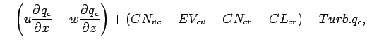 $\displaystyle - \left( u \DP{q_{c}}{x} + w \DP{q_{c}}{z} \right)
+ ( CN_{vc} - EV_{cv} - CN_{cr} - CL_{cr}) + Turb.q_{c},$